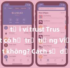 tải ví trust Trust Wallet có hỗ trợ tiếng Việt không? Cách sử dụng dễ dàng